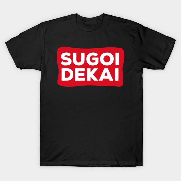 Sugoi Dekai T-Shirt by BadDesignCo